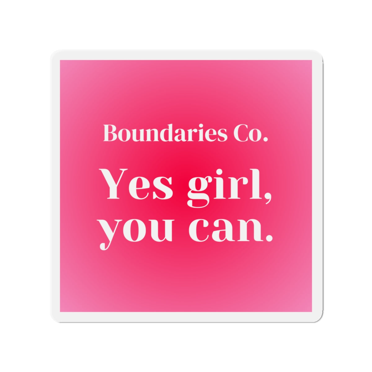 Boundaries Magnet - Yes Girl, You Can