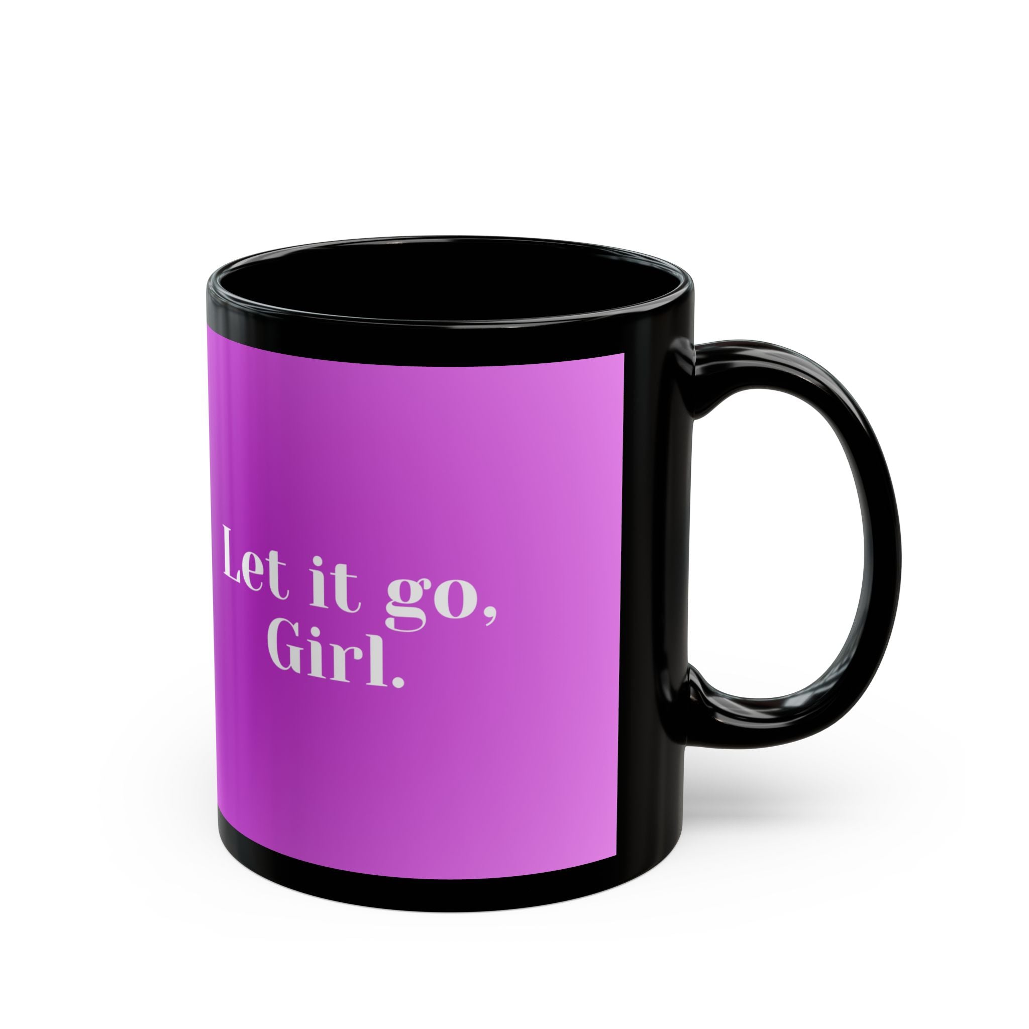 Affirmation Mug - Let It Go, Girl